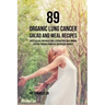 89 Organic Lung Cancer Salad and Meal Recipes: These Salads and Meals Will Strengthen Your Immune System through Powerful Superfood Sources