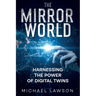 The Mirror World: Harnessing the Power of Digital Twins