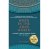 When in the Arab World: An insider's guide to living and working with Arab culture