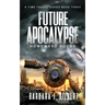 Future Apocalypse, Homeward Bound - A Time Travel Series Book 3