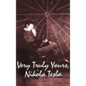 Very Truly Yours, Nikola Tesla