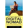 Digital Nomad: How to Become a Digital Nomad (A Guide to Traveling and Working From Anywhere)