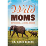 Wild Moms: Motherhood in the Animal Kingdom