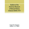 Bulletin of the American Museum of Natural History (Volume XXXVI) 1917; The distribution of bird-life in Colombia; a contribution to a biological surv