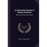 An Illustrated System of Human Anatomy: Special, General and Microscopic