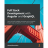 Full Stack Development with Angular and GraphQL: Learn to build scalable monorepo and a complete Angular app using Apollo, Lerna, and GraphQL