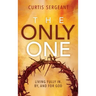 The Only One: Living Fully In, By, and For God
