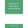 The historical works of Giraldus Cambrensis containing the Topography of Ireland and the history of the conquest of Ireland