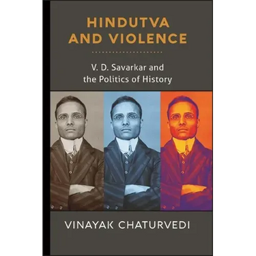 Hindutva and Violence: V. D. Savarkar and the Politics of History