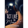 Act Like You Mean It