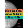 Who's the Boss? Cancer Is Not the Boss of Me