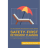 Safety-First Retirement Planning: An Integrated Approach for a Worry-Free Retirement