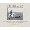 Equestrian Art: The Collected Early Writings (1951-1955) of Master Nuno Oliveira