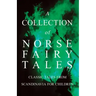 A Collection of Norse Fairy Tales - Classic Tales from Scandinavia for Children