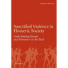 Sanctified Violence in Homeric Society: Oath-Making Rituals in the Iliad