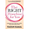 The Right Franchise for You: Escape the 9 to 5, Generate Wealth, & Live Life on Your Terms