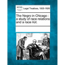 The Negro in Chicago: a study of race relations and a race riot.