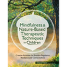 Mindfulness & Nature-Based Therapeutic Techniques for Children: Creative Activities for Emotion Regulation, Resilience and Connectedness