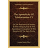 The Apostolicity Of Trinitarianism V1: Or, The Testimony Of History To The Antiquity, And To The Apostolical Inculcation Of The Doctrine Of The Holy T