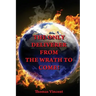 The Only Deliverer from the Wrath to Come!: Or, the Way to Escape the Horrible and Eternal Burnings of Hell