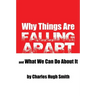 Why Things Are Falling Apart and What We Can Do About It