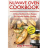 NuWave Oven Cookbook: 25 New NuWave Oven Recipes for Everyday Healthy Cooking