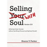 Selling with Soul: Achieving Career Success Without Sacrificing Personal and Spiritual Growth