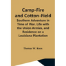 Camp-Fire And Cotton-Field; Southern Adventure In Time Of War. Life With The Union Armies, And Residence On A Louisiana Plantation