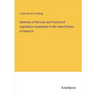 Elements of the Law and Practice of Legislative Assemblies in the United States of America