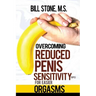Overcoming Reduced Penis Sensitivity (RPS) for Easier Orgasms