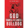 God Tames and Uses a Bulldog
