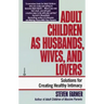 Adult Children as Husbands, Wives, and Lovers: Solutions for Creating Healthy Intimacy