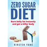 Zero Sugar Diet: Burn Belly Fat Instantly and Get a Killer Body (No Sugar Diet)
