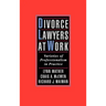 Divorce Lawyers at Work: Varieties of Professionalism in Practice