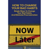 How To Change Your Bad Habits: Simple Ways To Change Your Bad Habits And Eliminate Procrastination: Productive Habits Meaning