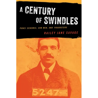A Century of Swindles: Ponzi Schemes, Con Men, and Fraudsters