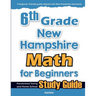 6th Grade New Hampshire Math for Beginners: Standardized Testing and Home School Study Guide