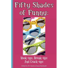 Fifty Shades of Funny: Hook-ups, Break-ups And Crack-ups