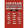 Vietnam Helicopter Crew Member Stories: Volume 5