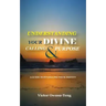 Understanding Your Divine Calling And Purpose: A Guide to Fulfilling Your Destiny