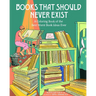 Books That Should Never Exist: A Coloring Book of the Best Worst Book Ideas Ever