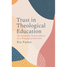 Trust in Theological Education: Deconstructing 'Trustworthiness' for a Pedagogy of Liberation