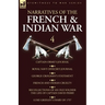 Narratives of the French and Indian War: 4-Captain Orme's Journal, Royal Navy Officer's Journal, George Croghan's Statement, French and Indian Cruelty