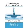 Psoriasis - Staying Clear: The Healthy Alternative