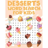Desserts Word Search For Kids: Sweet treats desserts Word Search Puzzle Book For Candy, Chocolate And Ice Cream Lovers