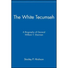 The White Tecumseh: A Biography of General William T. Sherman