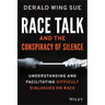 Race Talk and the Conspiracy of Silence: Understanding and Facilitating Difficult Dialogues on Race