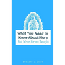 What You Need to Know About Mary: But Were Never Taught