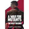 A War For Mutants: The New Soldier