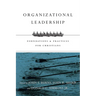 Organizational Leadership: Foundations & Practices for Christians